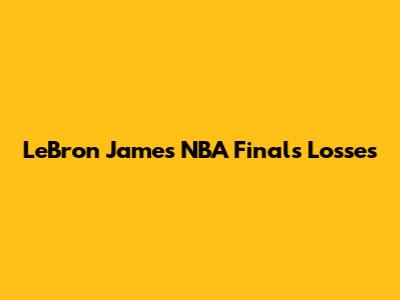 LeBron James' NBA Finals Losses