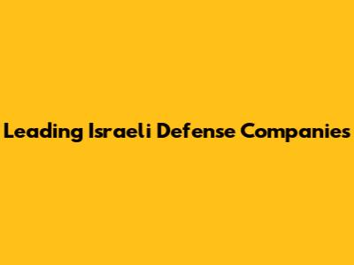 Leading Israeli Defense Companies