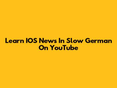 Learn IOS News In Slow German On YouTube