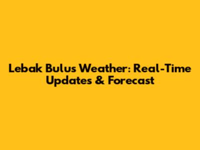 Lebak Bulus Weather: Real-Time Updates & Forecast
