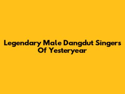 Legendary Male Dangdut Singers Of Yesteryear