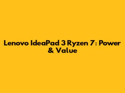 Lenovo IdeaPad 3 Ryzen 7: Power & Value