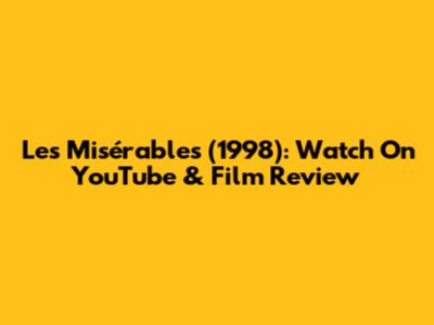 Les Misérables (1998): Watch On YouTube & Film Review