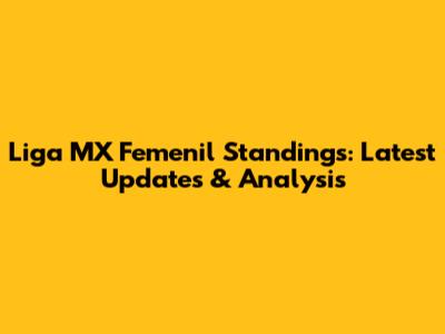 Liga MX Femenil Standings: Latest Updates & Analysis