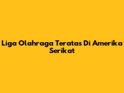 Liga Olahraga Teratas Di Amerika Serikat