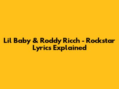 Lil Baby & Roddy Ricch - Rockstar Lyrics Explained
