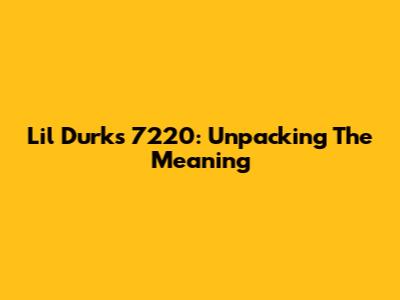 Lil Durk's 7220: Unpacking The Meaning