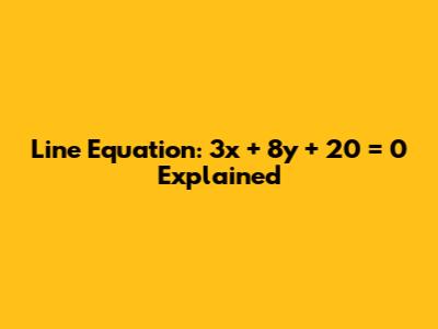 Line Equation: 3x + 8y + 20 = 0 Explained