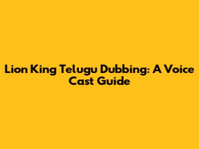 Lion King Telugu Dubbing: A Voice Cast Guide