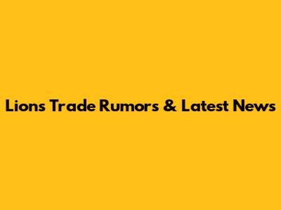 Lions Trade Rumors & Latest News