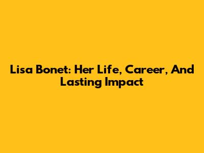 Lisa Bonet: Her Life, Career, And Lasting Impact