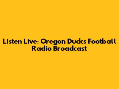 Listen Live: Oregon Ducks Football Radio Broadcast