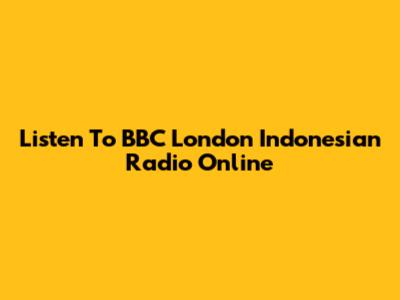 Listen To BBC London Indonesian Radio Online