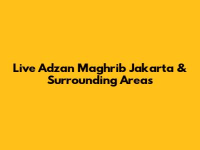 Live Adzan Maghrib Jakarta & Surrounding Areas