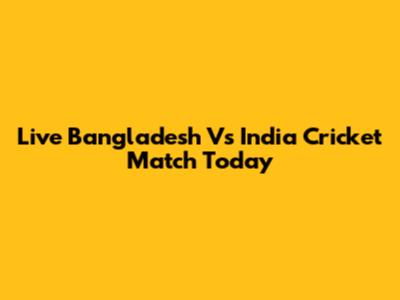Live Bangladesh Vs India Cricket Match Today