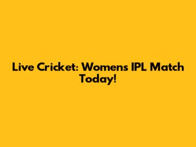 Live Cricket: Women's IPL Match Today!