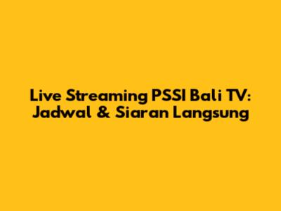 Live Streaming PSSI Bali TV: Jadwal & Siaran Langsung