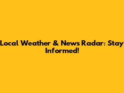 Local Weather & News Radar: Stay Informed!