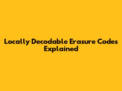 Locally Decodable Erasure Codes Explained