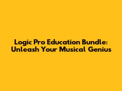 Logic Pro Education Bundle: Unleash Your Musical Genius