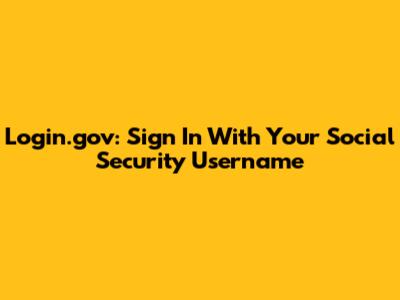 Login.gov: Sign In With Your Social Security Username