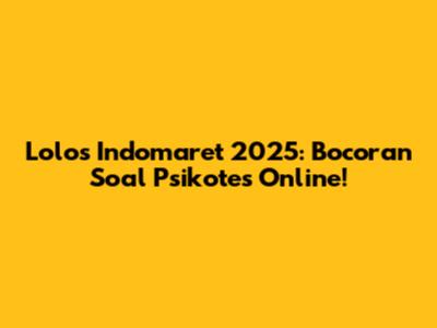 Lolos Indomaret 2025: Bocoran Soal Psikotes Online!