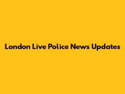 London Live Police News Updates