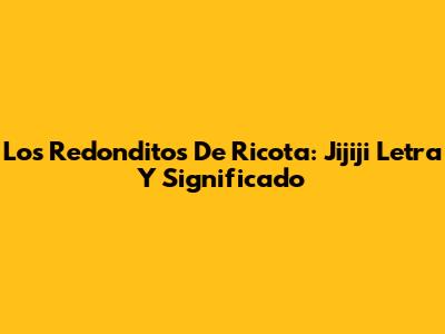 Los Redonditos De Ricota: 'Jijiji' Letra Y Significado