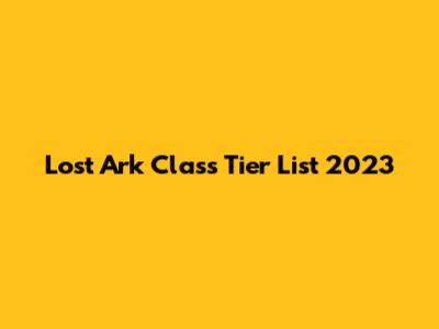Lost Ark Class Tier List 2023