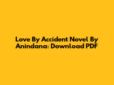 Love By Accident Novel By Anindana: Download PDF