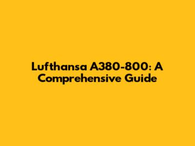 Lufthansa A380-800: A Comprehensive Guide