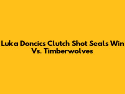 Luka Doncic's Clutch Shot Seals Win Vs. Timberwolves