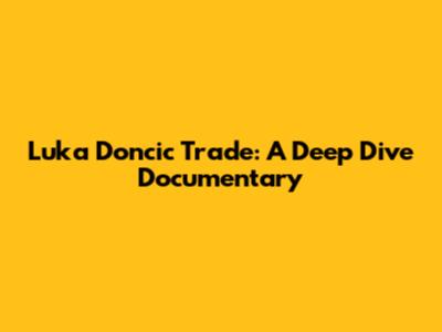 Luka Doncic Trade: A Deep Dive Documentary