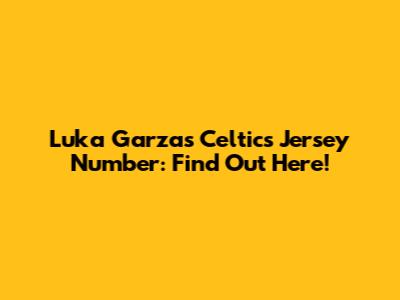 Luka Garza's Celtics Jersey Number: Find Out Here!