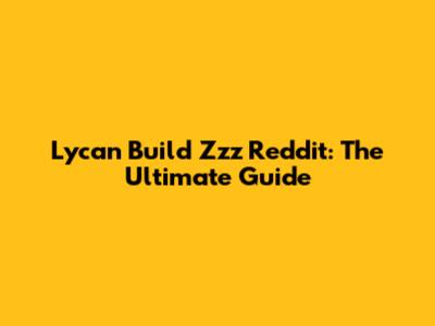 Lycan Build Zzz Reddit: The Ultimate Guide