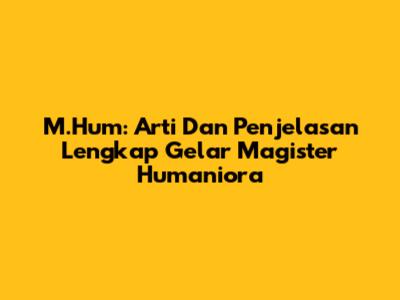 M.Hum: Arti Dan Penjelasan Lengkap Gelar Magister Humaniora
