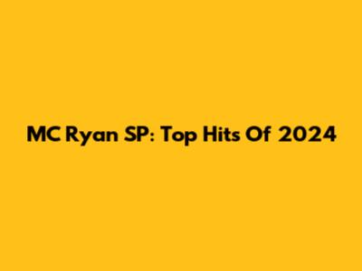 MC Ryan SP: Top Hits Of 2024