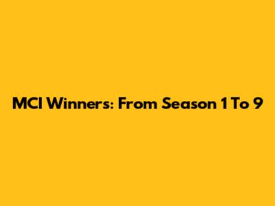 MCI Winners: From Season 1 To 9