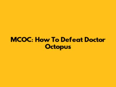 MCOC: How To Defeat Doctor Octopus