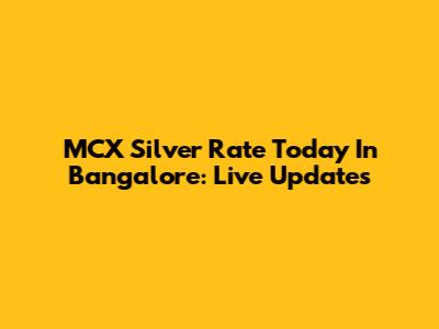 MCX Silver Rate Today In Bangalore: Live Updates