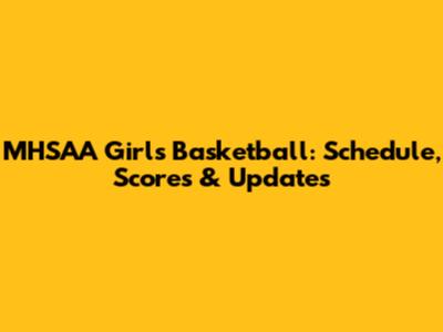 MHSAA Girls Basketball: Schedule, Scores & Updates