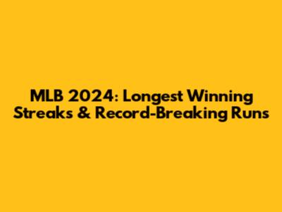 MLB 2024: Longest Winning Streaks & Record-Breaking Runs