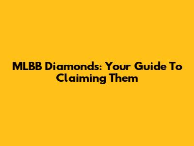 MLBB Diamonds: Your Guide To Claiming Them