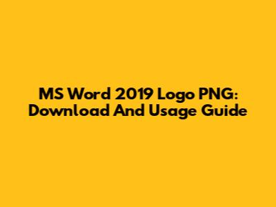 MS Word 2019 Logo PNG: Download And Usage Guide