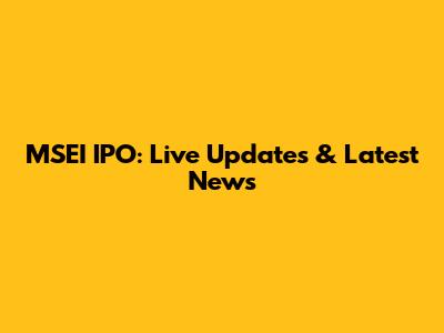 MSEI IPO: Live Updates & Latest News