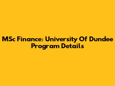 MSc Finance: University Of Dundee Program Details