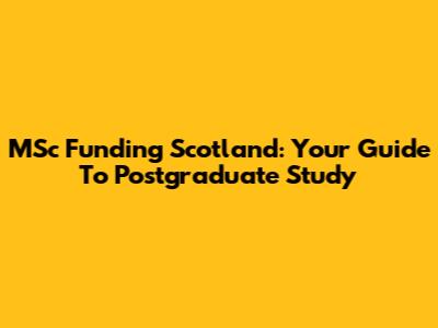 MSc Funding Scotland: Your Guide To Postgraduate Study