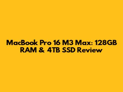 MacBook Pro 16" M3 Max: 128GB RAM & 4TB SSD Review