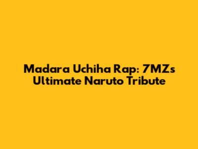 Madara Uchiha Rap: 7MZ's Ultimate Naruto Tribute