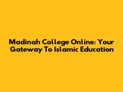 Madinah College Online: Your Gateway To Islamic Education